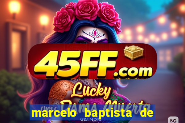 marcelo baptista de oliveira fortuna